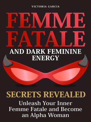 cover image of Femme Fatale and Dark Feminine Energy--Secrets Revealed
